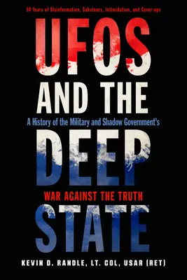 Az ufók és a mély állam: A hadsereg és az árnyékkormány igazság elleni háborújának története - UFOs and the Deep State: A History of the Military and Shadow Government's War Against the Truth