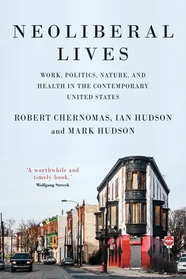 Neoliberális életek: Munka, politika, természet és egészség a mai Egyesült Államokban - Neoliberal Lives: Work, Politics, Nature, and Health in the Contemporary United States