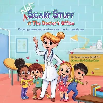 (NEM) ijesztő dolgok az orvosi rendelőben: Könnyek és félelmek nélküli kaland megtervezése az egészségügyben - (NOT) Scary Stuff at the Doctor's Office: Planning a Tear-Free, Fear Free Adventure Into Healthcare