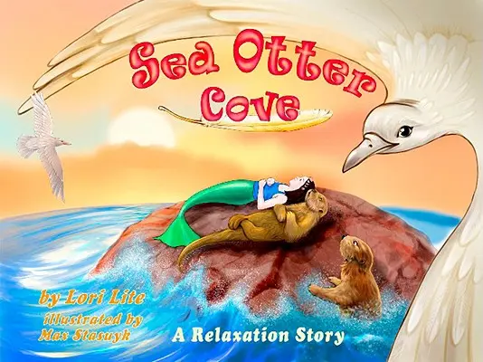 Sea Otter Cove: A stresszkezelő történet gyerekeknek A rekeszizomlégzés bevezetése a szorongás csökkentésére és a harag kontrollálására, - Sea Otter Cove: A Stress Management Story for Children Introducing Diaphragmatic Breathing to Lower Anxiety and Control Anger,