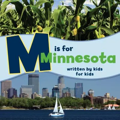 M mint Minnesota: Gyerekek írták gyerekeknek - M Is for Minnesota: Written by Kids for Kids