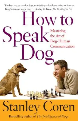 Hogyan beszéljen a kutya: A kutya-ember kommunikáció művészetének elsajátítása - How to Speak Dog: Mastering the Art of Dog-Human Communication