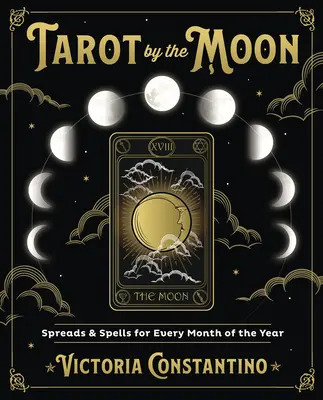 Tarot a Holdnál: Terjedések és varázslatok az év minden hónapjára - Tarot by the Moon: Spreads & Spells for Every Month of the Year