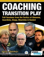 Átigazolási játék edzése - Teljes foglalkozások Simeone, Guardiola, Klopp, Mourinho és Ranieri taktikáiból - Coaching Transition Play - Full Sessions from the Tactics of Simeone, Guardiola, Klopp, Mourinho & Ranieri