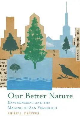 Jobb természetünk: A környezet és San Francisco megteremtése - Our Better Nature: Environment and the Making of San Francisco