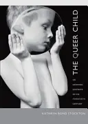 The Queer Child: Avagy oldalvást nőni a huszadik században - The Queer Child: Or Growing Sideways in the Twentieth Century