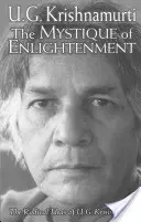 A megvilágosodás misztikája: U.G. Krishnamurti radikális eszméi - The Mystique of Enlightenment: The Radical Ideas of U.G. Krishnamurti