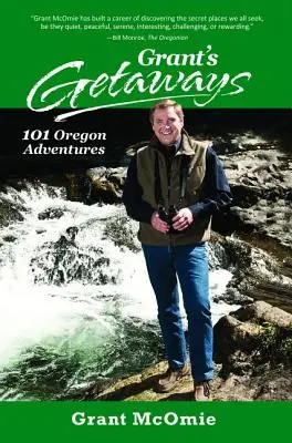 Grant's Getaways: Geta Grant: 101 oregoni kaland - Grant's Getaways: 101 Oregon Adventures