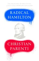 Radikális Hamilton: Gazdasági tanulságok egy félreértett alapítótól - Radical Hamilton: Economic Lessons from a Misunderstood Founder