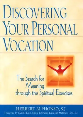 Személyes hivatásod felfedezése: A lelkigyakorlatokon keresztül az értelem keresése - Discovering Your Personal Vocation: The Search for Meaning Through the Spiritual Exercises