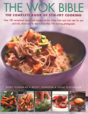 A Wok Biblia: The Complete Book of Stir-Fry Cooking: Több mint 180 szenzációs, klasszikus és modern keleti és nyugati rántott ételek - The Wok Bible: The Complete Book of Stir-Fry Cooking: Over 180 Sensational Classic and Modern Stir-Fry Dishes from East and West for