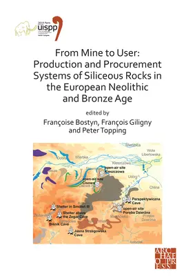 A bányától a felhasználóig: A kovakőzetek termelési és beszerzési rendszerei az európai neolitikumban és bronzkorban: A XVI. - From Mine to User: Production and Procurement Systems of Siliceous Rocks in the European Neolithic and Bronze Age: Proceedings of the XVI