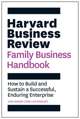 Harvard Business Review Family Business Handbook: Hogyan építsünk és tartsunk fenn sikeres, tartós vállalkozást? - Harvard Business Review Family Business Handbook: How to Build and Sustain a Successful, Enduring Enterprise