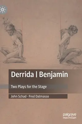 Derrida - Benjamin: Két színpadi darab - Derrida - Benjamin: Two Plays for the Stage