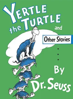 Yertle, a teknős és más történetek - Yertle the Turtle and Other Stories