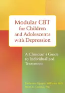 Moduláris CBT depressziós gyermekek és serdülők számára: A Clinician's Guide to Individualized Treatment (Egy klinikus útmutatója az egyénre szabott kezeléshez) - Modular CBT for Children and Adolescents with Depression: A Clinician's Guide to Individualized Treatment