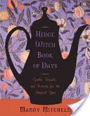 Hedgewitch Book of Days: Varázslatok, rituálék és receptek a mágikus évhez - Hedgewitch Book of Days: Spells, Rituals, and Recipes for the Magical Year