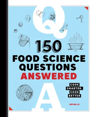 150 megválaszolt élelmiszertudományi kérdés: Cook Smarter, Cook Better - 150 Food Science Questions Answered: Cook Smarter, Cook Better