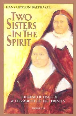 Két nővér a lélekben: Lisieuz-i Teréz és Szentháromság Erzsébet - Two Sisters in the Spirit: Therese of Lisieuz and Elizabeth of the Trinity