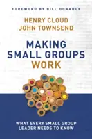 A kiscsoportok működésének elősegítése: Amit minden kiscsoport-vezetőnek tudnia kell - Making Small Groups Work: What Every Small Group Leader Needs to Know