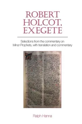 Robert Holcot, exegéta: A kisebb próféták kommentárja, fordítással és kommentárral - Robert Holcot, Exegete: Selections from the Commentary on Minor Prophets, with Translation and Commentary
