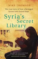 Szíria titkos könyvtára - Az igaz történet arról, hogy egy ostromlott szíriai város hogyan talált reményre - Syria's Secret Library - The true story of how a besieged Syrian town found hope