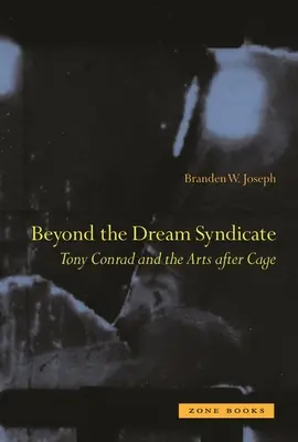 Az álomszindikátuson túl: Tony Conrad és a művészetek Cage után: Egy kisebb” történelem” - Beyond the Dream Syndicate: Tony Conrad and the Arts After Cage: A Minor