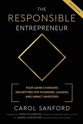 A felelős vállalkozó: Négy játékváltoztató architípus az alapítók, vezetők és hatásbefektetők számára - The Responsible Entrepreneur: Four Game-Changing Archtypes for Founders, Leaders, and Impact Investors