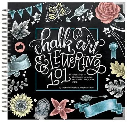 Krétaművészet és betűírás 101: Bevezetés a krétás betűírásba, illusztrációba, tervezésbe és még sok másba - eBook - Chalk Art and Lettering 101: An Introduction to Chalkboard Lettering, Illustration, Design, and More - eBook