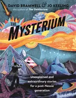 A Mysterium: Megmagyarázhatatlan és rendkívüli történetek a Nessie utáni generáció számára - The Mysterium: Unexplained and Extraordinary Stories for a Post-Nessie Generation