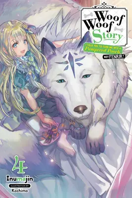 Woof Woof Story: Vol. 4 (Light Novel) - Woof Woof Story: I Told You to Turn Me Into a Pampered Pooch, Not Fenrir!, Vol. 4 (Light Novel)