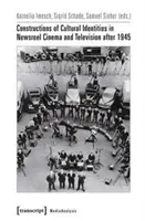 Kulturális identitáskonstrukciók a filmhíradóban és a televízióban 1945 után - Constructions of Cultural Identities in Newsreel Cinema and Television After 1945