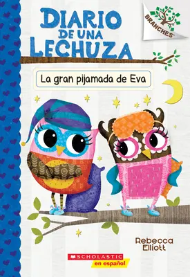 Diario de Una Lechuza #9: La Gran Pijamada de Eva (Evino velké spaní): Un Libro de la Serie Branches - Diario de Una Lechuza #9: La Gran Pijamada de Eva (Eva's Big Sleepover): Un Libro de la Serie Branches