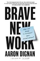 Brave New Work - Készen állsz arra, hogy újra feltaláld a szervezetedet? - Brave New Work - Are You Ready to Reinvent Your Organization?