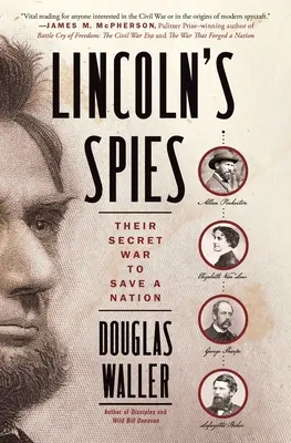 Lincoln kémei: Titkos háborújuk a nemzet megmentéséért - Lincoln's Spies: Their Secret War to Save a Nation