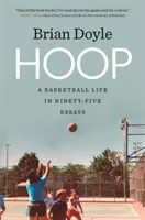 Hoop: Egy kosárlabdás élet kilencvenöt esszében - Hoop: A Basketball Life in Ninety-Five Essays