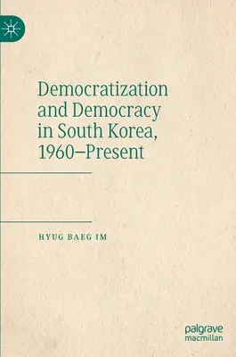 Demokratizálódás és demokrácia Dél-Koreában, 1960-tól napjainkig - Democratization and Democracy in South Korea, 1960-Present