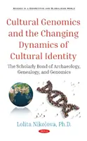 A kulturális genomika és a kulturális identitás változó dinamikája - A régészet, a genealógia és a genomika tudományos kötődése - Cultural Genomics and the Changing Dynamics of Cultural Identity - The Scholarly Bond of Archaeology, Genealogy, and Genomics