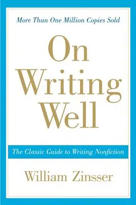 On Writing Well: Klasszikus útmutató a nem fikciós irodalom megírásához - On Writing Well: The Classic Guide to Writing Nonfiction