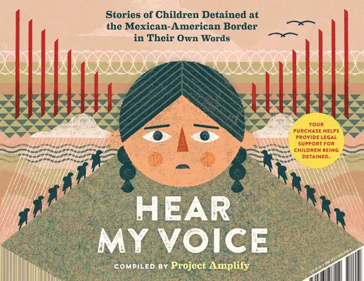 Hear My Voice/Escucha Mi Voz: Az Egyesült Államok déli határán fogva tartott gyermekek vallomásai - Hear My Voice/Escucha Mi Voz: The Testimonies of Children Detained at the Southern Border of the United States