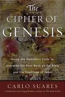 A Genezis rejtjelezése: A kabbalisztikus kód felhasználása a Biblia első könyvének és Jézus tanításainak értelmezéséhez - Cipher of Genesis: Using the Qabalistic Code to Interpret the First Book of the Bible and the Teachings of Jesus