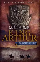 Arthur király: Sárkány gyermeke (Arthur király trilógia 1) - Arthur király legendája megelevenedik. - King Arthur: Dragon's Child (King Arthur Trilogy 1) - The legend of King Arthur comes to life