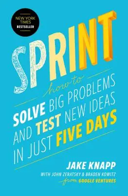 Sprint: Hogyan oldjunk meg nagy problémákat és teszteljünk új ötleteket mindössze öt nap alatt? - Sprint: How to Solve Big Problems and Test New Ideas in Just Five Days