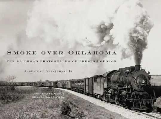 Füst Oklahoma felett: Preston George vasútfotói - Smoke Over Oklahoma: The Railroad Photographs of Preston George