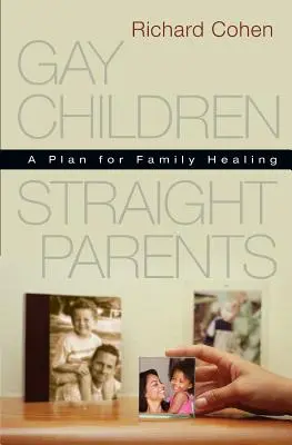 Meleg gyerekek, hetero szülők: Egy terv a család gyógyítására - Gay Children, Straight Parents: A Plan for Family Healing