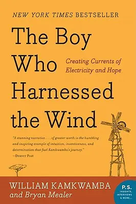 The Boy Who Harnessed the Wind: Creating Currents of Electricity and Hope (Chlapec, který spoutal vítr: Vytváření proudů elektřiny a naděje) - The Boy Who Harnessed the Wind: Creating Currents of Electricity and Hope