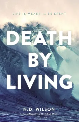 Halál az életben: Life Is Meant to Be Spent - Death by Living: Life Is Meant to Be Spent