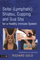 Seitai (nyirokrendszeri) Shiatsu, Cupping és Gua Sha az egészséges immunrendszerért - Seitai (Lymphatic) Shiatsu, Cupping and Gua Sha for a Healthy Immune System