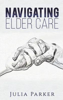 Az időskori gondozásban való eligazodás - Navigating Elder Care