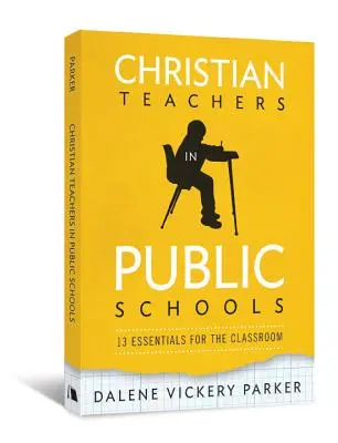 Keresztény tanárok az állami iskolákban: 13 alapvetés az osztályteremben - Christian Teachers in Public Schools: 13 Essentials for the Classroom